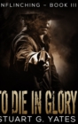 To Die In Glory : Large Print Hardcover Edition - Book
