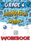 Grade 4 Multiplication and Division Workbook : Multiplication and Division Worksheets for 4th Grade, Easy and Fun Math Activities, Build the Best Possible Foundation for Your Child - Book
