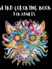 Weird Coloring Book for Adults - Book
