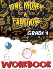 Grade 1 Time, Money and Fractions Workbook : Easy and Fun Money Math Activities, Adding Money, Telling Time, and More, Build the Best Possible Foundation for Your Child - Book