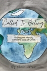 Called to Belong : Finding Your Identity Within the Body Of Christ - Book