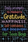 Daily Prompts to Promote Gratitude : Happiness, Self-Confidence, Self-Discovery for Teen Boys, Daily Gratitude - Book