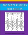 200 Maze Puzzle For Adults : 200 Maze Puzzles To Solve. - Book