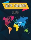 Maps Coloring Book : Geography Coloring Book, World Geography Workbook, Maps of World Regions, Continents - Book