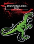 Dinosaur Coloring Book for Adults : Dinosaur Coloring Coloring Book For Grown-Ups Complex Patterns For Hours Of Coloring Fun - Book