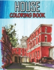 House Coloring Book : An Adult Creative Coloring Book with Detailed Architecture Designs, Relaxing and Stress Relief Building to Color! - Book