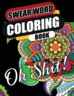 Swear Word Coloring Book : Go F*ck Yourself, I'm Coloring Hilarious, Fun and Stress Relief Sweary Coloring Book - Book