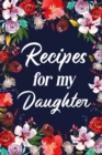 Recipes for My Daughter : Adult Blank Lined Diary Notebook, Write in Mother's Delicious Menu - Book