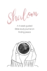 Shalom : A 4-Week Guided Bible Study Journal on Finding Peace - Book