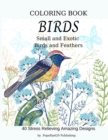 Birds Coloring Book : Small and Exotic, Birds and Feathers. For Adults and Teens - Book