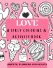 Love - a girly coloring & activity book Sweets, Flowers, and Hearts : oodle style coloring pages for girls age 4+, prompted journal with quotes, advices Beginner-Friendly coloring book for Kids, Teens - Book