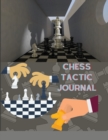 Chess Tactic Journal : Log Book Notebook To Record Moves, Write Analysis, Notes And Draw Key Positions For Beginners And Advanced - Book