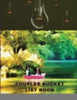 Couples Bucket List Book : Our Love Bucket List Journal with 2400 Ideas for Travel, Adventure & Romance - Book