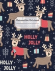 Composition Notebook : Wide Ruled Lined Paper: Large Size 8.5x11 Inches, 110 pages. Notebook Journal: Holly Jolly Reindeer Workbook for Children Preschoolers Students Teens Kids for School Writing Not - Book