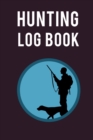 Hunting Log Book : Ultimate Hunting Log Book And Hunting Journal For Adults. Great Hunting Journal For Men And Adventure Journal For Women. Get This Hunting Book And Fill This Wanderlust Book With Hun - Book