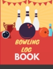 Bowling Log Book : Bowling Score Sheet For Beginners Or Advanced - Track Your Games - Book