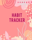 Habit Tracker : Ultimate Habit Tracker Log Book / Daily Tracker Journal For Men And Women. Best Habit Tracker Journal Or Habit Tracking Journal To Provide Great Help To All People. Get The Habit Track - Book
