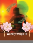 Weekly Weigh In : Weekly Weight and Body Measurements Progress Tracker Journal - Book