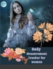 Body Measurement Tracker for women : Easy Way To Keep Record Weight Tracker And Body Measurement Tracker For Women Journal Floral Cover Design - Book