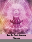 Zen As Fuck Sweary Planner : Meditation Yoga Weekly and Monthly Planner, Yoga Daily Organizer, With Motivational Sweary Quotes for Women - Book