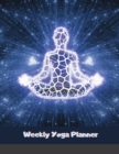 Weekly Yoga Planner : Yoga Journal: Yoga Notebook: Meditation Journal - Book