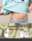 Training for a Healthy Life : A Daily Food and Fitness Journal - Book