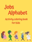 Jobs Alphabet Activity Coloring Book for Kids - Book