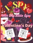 I Spy With My Little Eyes Valentine's Day : Amazing and Fun Activity Valentine's Day Things, Cupid, Flowers & Other Cute Stuff Coloring and Guessing Game For Little Kids, Toddler and Preschool - Book