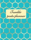 Tumblr posts planner. : Organizer to Plan All Your Posts & Content - Book