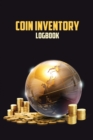 Coin Inventory Log Book : Record and Keep Track of Your Coin Collection Logbook Perfect Gift for Coin Collectors - Book