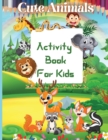 Cute Animals Activity Book For Kids : Coloring, Dot to Dot, Mazes, Copy the picture and More for Ages 4-8, One-Sided Printing, Premium Quality Paper, Beautiful Illustrations, perfect for boys and girl - Book