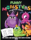 Funny Monsters Coloring Book : A Coloring Book for Kids Ages 4-8 Filled With Pages of Monsters, Zombies, Frankenstein and More. - Book