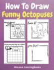 How To Draw Funny Octopuses : A Step-by-Step Drawing and Activity Book for Kids to Learn to Draw Funny Octopuses - Book