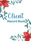 Client Record Book : Wonderful Client Record Book / Client Information Book For Men And Women. Ideal Client Profile Book And Client Tracker Book For All. Get This Client Information Organizer And Have - Book