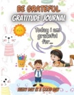 Be Grateful- Gratitude Journal : A wonderful and creative journal for kids ages 5-10, teach children to give daily thanks. - Book