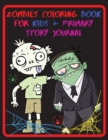 Zombies Coloring Book For Kids + Primary Story Journal : Stress Relief & Relaxation Illustrations for Kids and Primary Story Notebook - Zombie Gifts - Grades K-2 School - Exercise Book Great Size 8.5 - Book