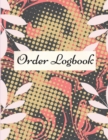 Order Logbook : Daily Log Book for Small Businesses, Customer Order Tracker - Book