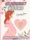 My Pregnancy-Week By Week : Perfect Journal for Mom-to-be To Record Memorable Moments With Our Little Baby - Book