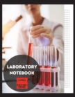 Laboratory Notebook : Blank Lab Journal for Personal or Professional use - Scientist Tool - Chemistry, Biology, Physics - Research Notepad - Record Experiments - Book