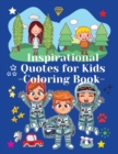 Inspirational Quotes for Kids Coloring Book : Coloring Book for Kids with 38 Motivational Quotes about School, Life and Success - Made in the USA for USA orders - Book