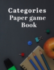 Categories Paper Game : Ultimate Categories Paper Game Is The Best Family Game For All. Great Paperback Game Which Includes Categories Game For Kids And Category Cards. Great Category Games And Ideal - Book
