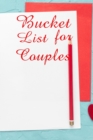 Bucket List For Couples : Ultimate Bucket List Book For Couples And Bucket List Book For All. Great Bucket List Journal And Our Bucket List Book. Get This Couples Bucket List And Fill This Wanderlust - Book