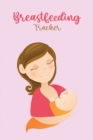 Breastfeeding Tracker : Newborn Baby Log Tracker Journal Book - Book