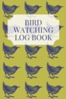 Bird Watching Log Book : Wonderful Bird Watching Logbook / Bird Book For Bird Watching For Men, Women And Kids. Ideal Bird Watching Book And Bird Watching Journal For All. Get This Bird Watching For K - Book