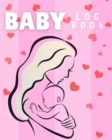 Baby Log Book : The Ideal Newborn Books For Women And Books For Newborns For All. Great Baby Logbook / Baby Log Book For Men And Women. Get This Baby Food Book / Baby Sleep Book And Have Best Baby Tra - Book
