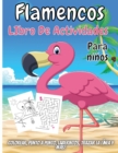 Flamencos Libro De Actividades Para Ninos : Colorear, Punto a punto, Laberintos, Trazar la linea y mas! - Book