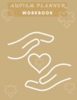 Autism Planner Workbook : Logbook and Notebook for Parents to document and track Therapy GoalsAppointments, Activities Challenges of their children on the Autism Spectrum8.5x11120 pages - Book