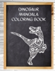 Dinosaur Mandala Coloring Book : Big Coloring Mandalas, Over 40 Mandala Coloring Pages for Adults, Perfect for Relaxation and Stress Relieving! - Book