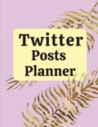 Twitter posts planner : Organizer to Plan All Your Posts & Content - Book