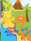 Dino Activity Book : Amazing Activity Book for Kindergarten, Preschool and Kids, Over 50 Pages with Coloring Images, Dot-to-Dot, Count Pictures! - Book